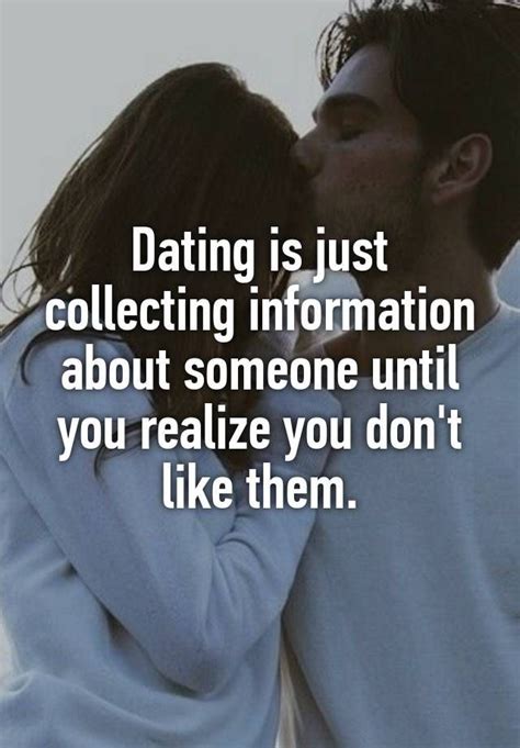 dating is just collecting information